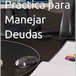 Guía práctica para manejar tus deudas personales